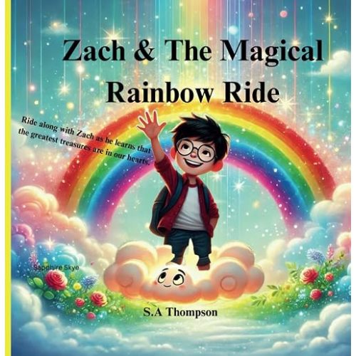 Zach & The Magical Rainbow Ride: Ride along with Zach as he learns that the greatest lessons are in our Hearts.
