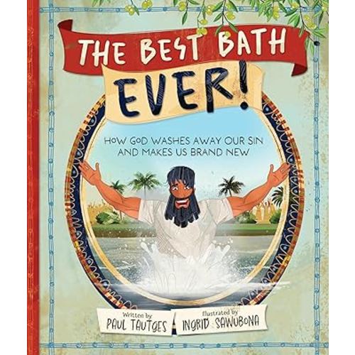 The Best Bath Ever!: How God Washes Away Our Sin and Makes Us Brand New (Pictures of Gospel Grace)