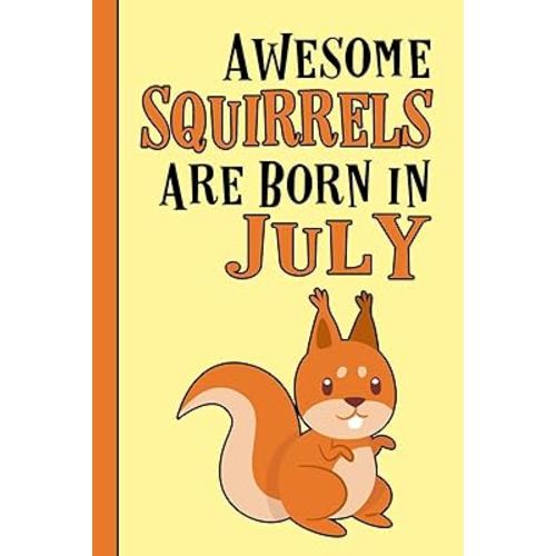 Awesome Squirrels Are Born in July: Birthday Gift Birth Month July - blank writing Journal | Notebook | Diary| Planner with lined pages for Notes, ... more. Great gift idea for Squirrel Lovers