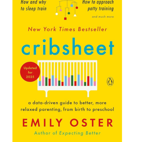 Cribsheet: A Data-Driven Guide to Better, More Relaxed Parenting, from Birth to Preschool (The ParentData Series)