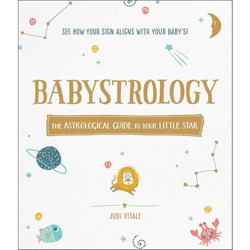 Babystrology: The Astrological Guide to Your Little Star