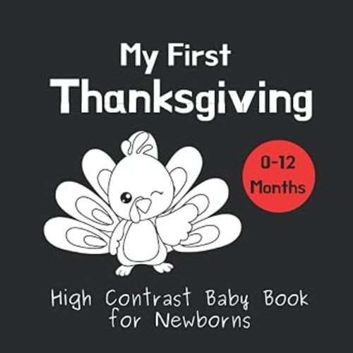 My First Thanksgiving - High Contrast Baby Book for Newborns: Black and White Pictures for 0-12 months; Full of Thanksgiving Images to Stimulate your ... and Eyesight; Great Gift for Baby Showers