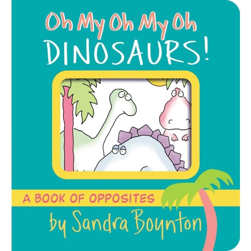 Oh My Oh My Oh Dinosaurs! a book by Sandra Boynton and Sandra Boynton - Bookshop.org US
