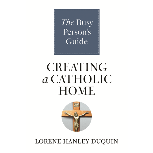 SALE - The Busy Person's Guide to Creating a Catholic Home