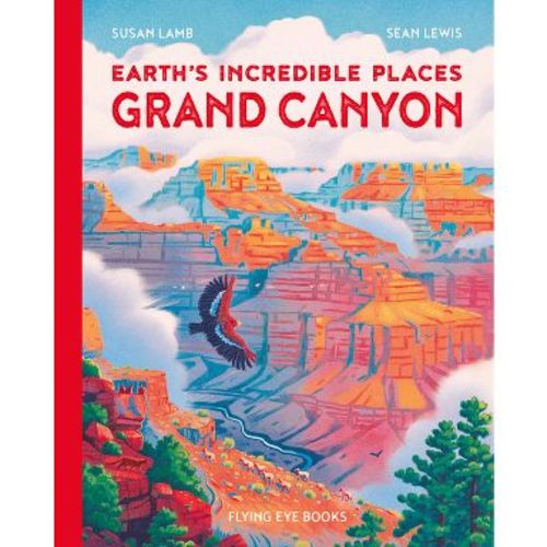 Earth's Incredible Places: Grand Canyon - by Susan Lamb (Hardcover)