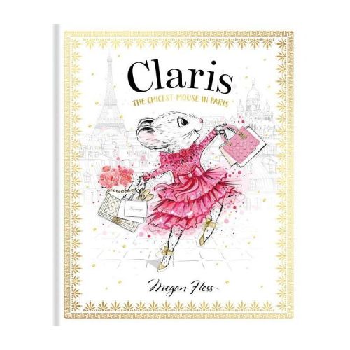 Claris: The Chicest Mouse in Paris - by Megan Hess (Hardcover)