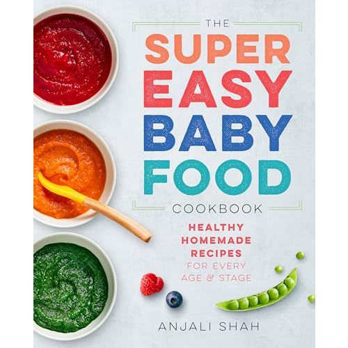 Super Easy Baby Food Cookbook: Healthy Homemade Recipes for Every Age and Stage