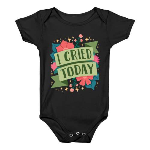 I Cried Today Baby One Piece