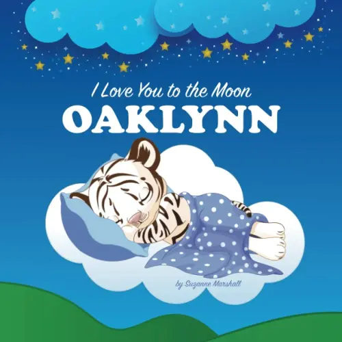 I Love You to the Moon, Oaklynn: Personalized Book with Your Child’s Name & Bedtime Story for Kids, Babies, Toddlers, Girls & Boys (Personalized Books ... (Child's Name) with Unconditional Love)