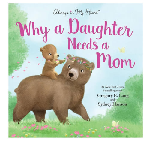 Why a Daughter Needs a Mom: Celebrate Your Special Mother Daughter Bond with this Sweet Picture Book! (Always in My Heart)