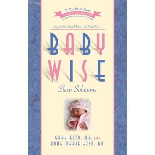 To the Point Babywise Sleep Solutions: Begin as You Mean to Go with, (Paperback)