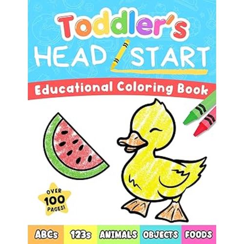 Toddler's Head Start Educational Coloring Book Ages 1-3: Over 100 Pages | Learn Colors, Words, ABCs, Numbers, Foods, Objects, Cute Animals