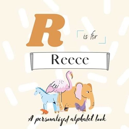R is for Reece: A Custom Alphabet Book Personalized With Your Name