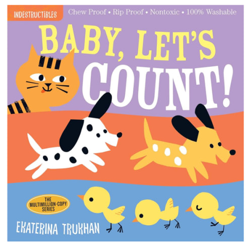 Indestructibles (The Original): Baby, Let's Count!: Chew Proof · Rip Proof · Nontoxic · 100% Washable (Book for Babies, Newborn Books, Safe to Chew)