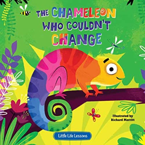 The Chameleon Who Couldn't Change - Children's Picture Book - Little Life Lessons About Expressing Oneself (Little Life Lessons for Babies & Toddlers)