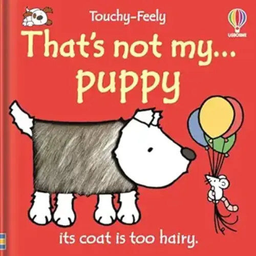 That's not my puppy: An Interactive, Sensory Touchy-Feely Book Featuring Animals with Tactile Patches for Babies and Toddlers (THAT'S NOT MY�, 12)