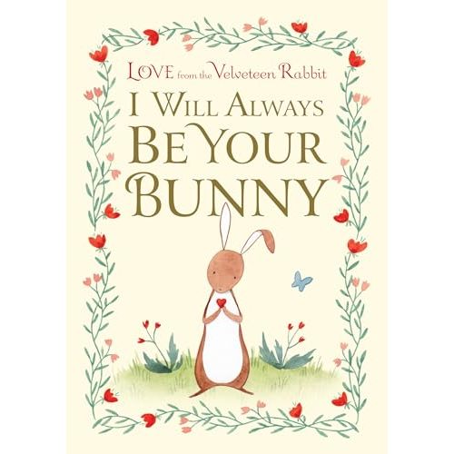 I Will Always Be Your Bunny: Love From the Velveteen Rabbit