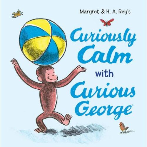Curiously Calm with Curious George - by H A Rey & Margret Rey (Hardcover)
