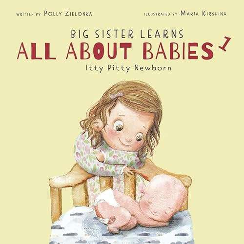 Itty bitty newborn: 0-3 months (Big Sister Learns All About Babies) Paperback – Large Print, March 22, 2020