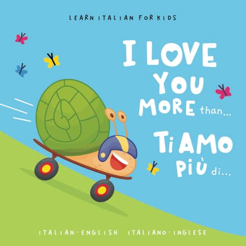 Learn Italian for Kids Ti amo più di... (I Love You More Than...): A Bilingual English-Italian Picture Book for Babies and Children Learning the Italian Language