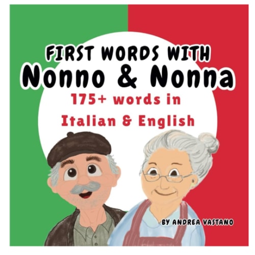First Words with Nonno & Nonna: Learn 175+ Words in Italian and English, Italian Children's book and Gift for Nonna or Nonno, Baby Shower, Toddler ... (Learning and Exploring with Nonno and Nonna)