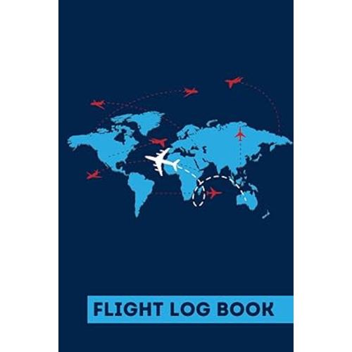 Flight Log Book: Great Gift For Frequent Travelers, Pilots and Airplane Crew