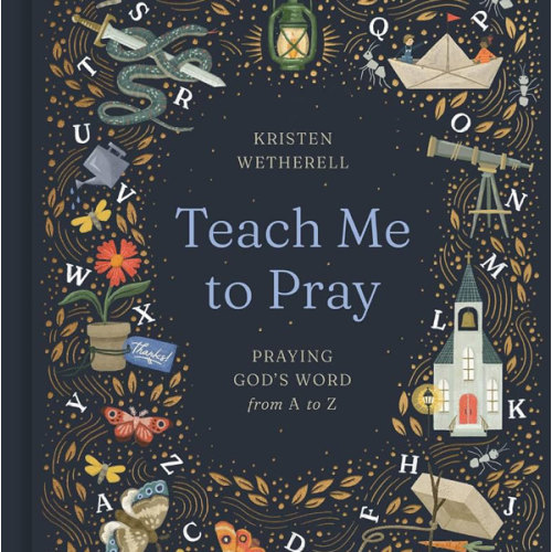 Teach Me to Pray: Praying God's Word from A to Z