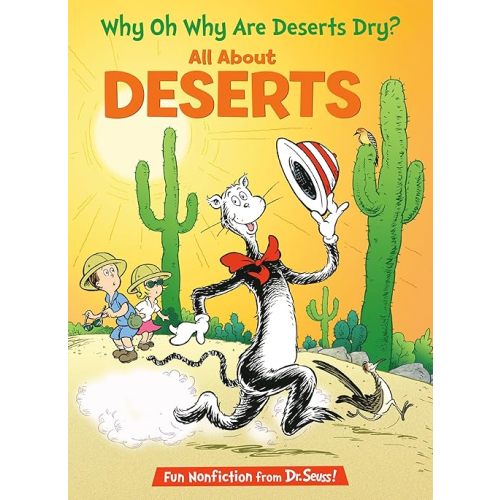 Why Oh Why Are Deserts Dry? All About Deserts (The Cat in the Hat's Learning Library) Hardcover – Picture Book, January 11, 2011