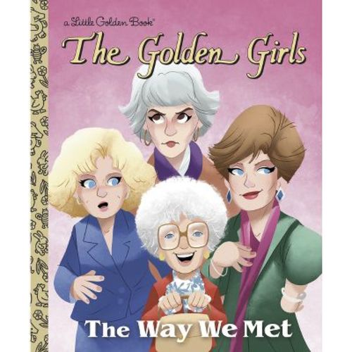 The Way We Met (the Golden Girls) - (Little Golden Book) by Derek Elmer (Hardcover)