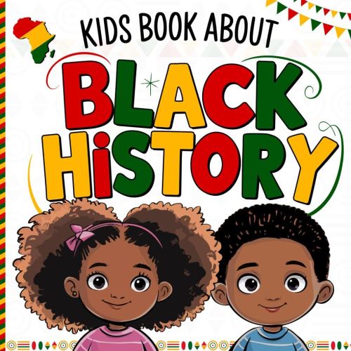 Black History Book For Kids: A Fun and Educational Guide to Celebrating Diversity, Cultural Heritage, and Inspiring Stories for Young Readers