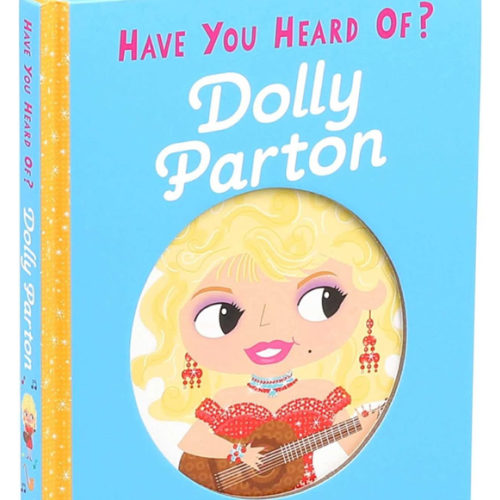 Have You Heard of Dolly Parton?: Sing, play, and perform with Dolly!