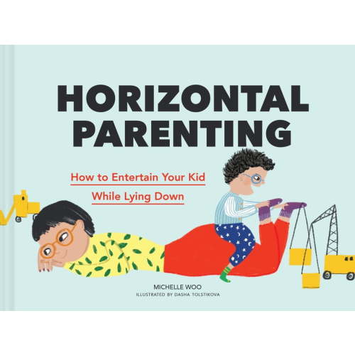 Horizontal Parenting: How to Entertain Your Kid While Lying Down, (Hardcover)
