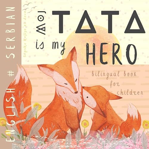 Moj tata SERBIAN English Bilingual Book for Children, Srpske knjige za decu: Learn Serbian for Kids, Learning Serbian Easy Reading Basic Vocabulary for Beginners Paperback – June 21, 2024