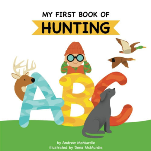My First Book of Hunting ABC: A Rhyming Alphabet Primer for Children About Hunting and Outdoor Life