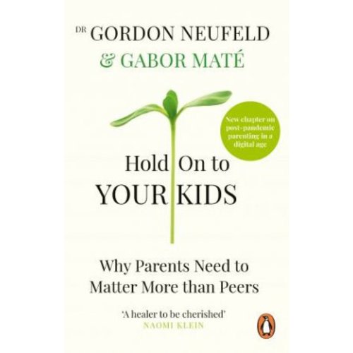 Hold on to Your Kids: Why Parents Need to Matter More Than Peers by Gabor Maté & Gordon Neufeld - 9781785042195