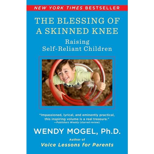 The Blessing Of A Skinned Knee: Raising Self-Reliant Children Paperback – December 2, 2008