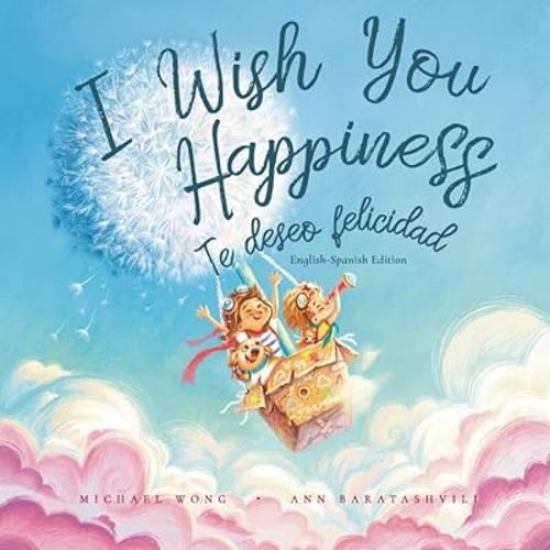 I Wish You Happiness: English-Spanish edition (Te deseo felicidad: Edición inglés-español) (The Unconditional Love Series (English-Spanish))
