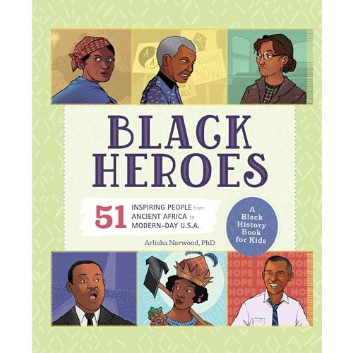 Black Heroes: A Black History Book for Kids: 51 Inspiring People from Ancient Africa to Modern-Day U.S.A. (History's Greatest Heroes)