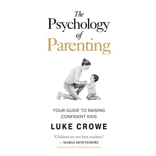 The Psychology of Parenting: Your guide to raising confident kids