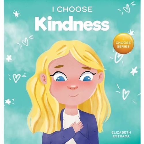 I Choose Kindness: A Colorful, Picture Book About Kindness, Compassion, and Empathy (Teacher and Therapist Toolbox: I Choose) Hardcover – June 10, 2021