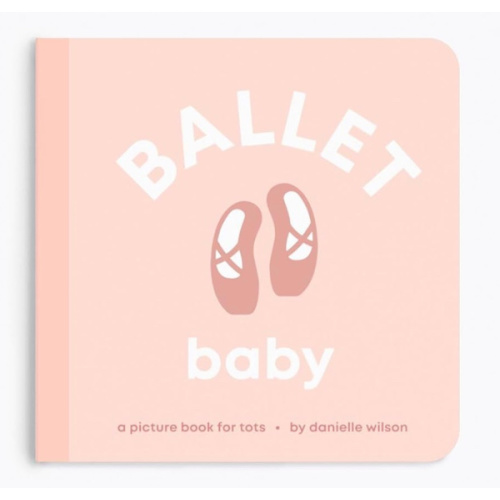 Ballet Baby: Board Book for Early Learners (Let's Go! Baby)