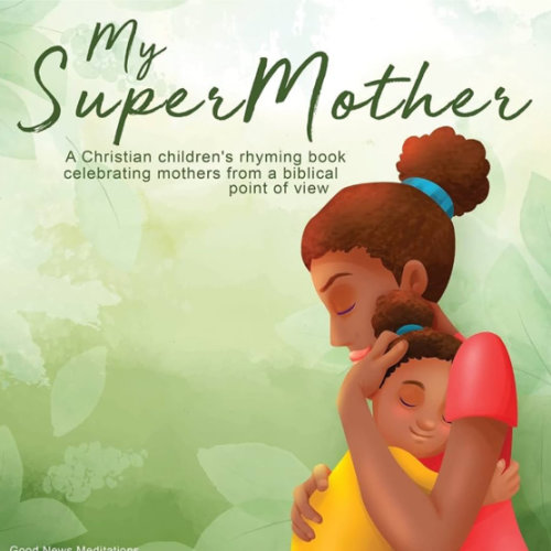 My Supermother: A Christian children's rhyming book celebrating mothers from a biblical point of view (My Superfamily)
