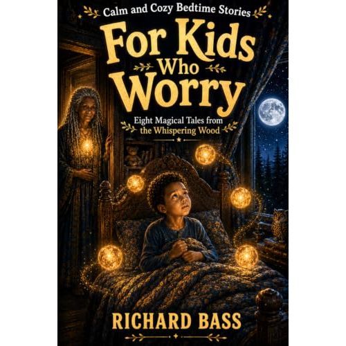 Calm and Cozy Bedtime Stories for Kids Who Worry: Eight Magical Stories to Calm a Busy Mind