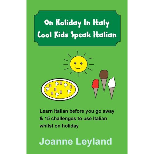 On Holiday In Italy Cool Kids Speak Italian: Learn Italian before you go away & 15 challenges to use Italian whilst on holiday | Barnes & Noble®
