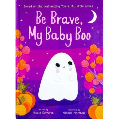 Be Brave, My Baby Boo - (You're My Little) by Nicola Edwards (Hardcover): Halloween