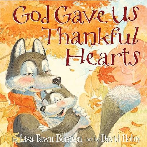 God Gave Us Thankful Hearts (God Gave Us Series) Hardcover – Picture Book, August 23, 2016
