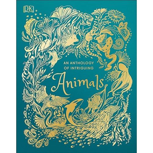 An Anthology of Intriguing Animals (DK Children's Anthologies)