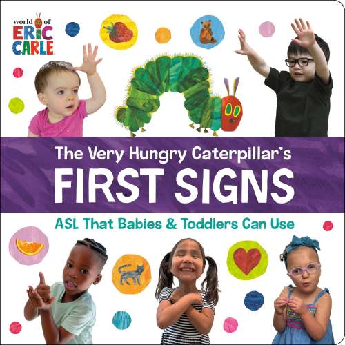 The Very Hungry Caterpillar's First Signs: ASL That Babies & Toddlers Can Use | Barnes & Noble®