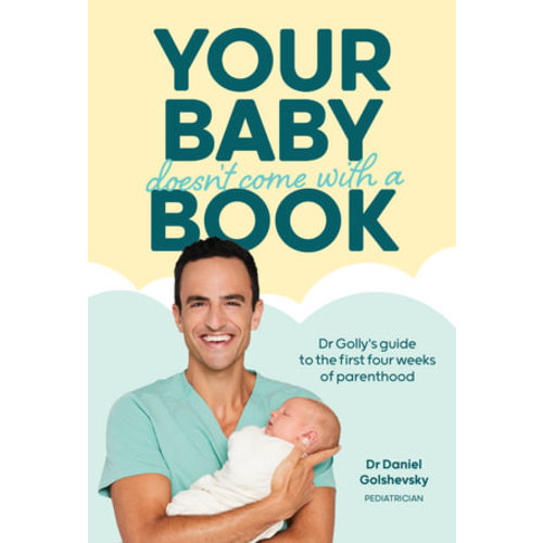 Your Baby Doesn't Come with a Book by Dr Daniel Golshevsky | Dr Golly's Guide to the First Four Weeks of Parenthood | 9781761212888 | Booktopia