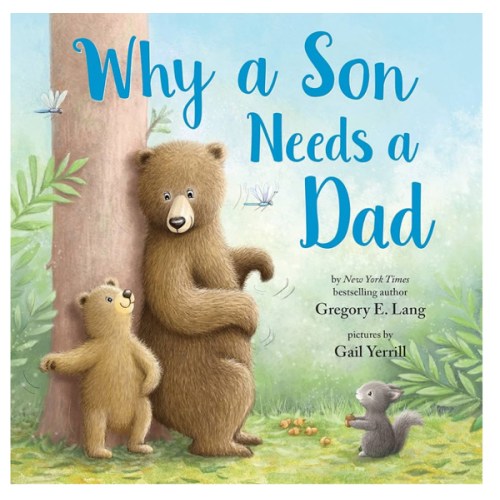 Why a Son Needs a Dad: Celebrate Your Father and Son Bond this Valentine's Day with this Heartwarming Picture Book!